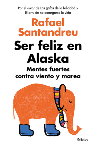 Ser feliz en Alaska de Rafael Santandreu