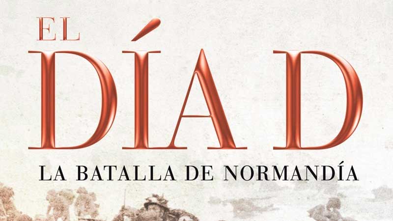 Detalle de la portada 10 extractos del libro 'El día D: La batalla de Normandía' de Antony Beevor